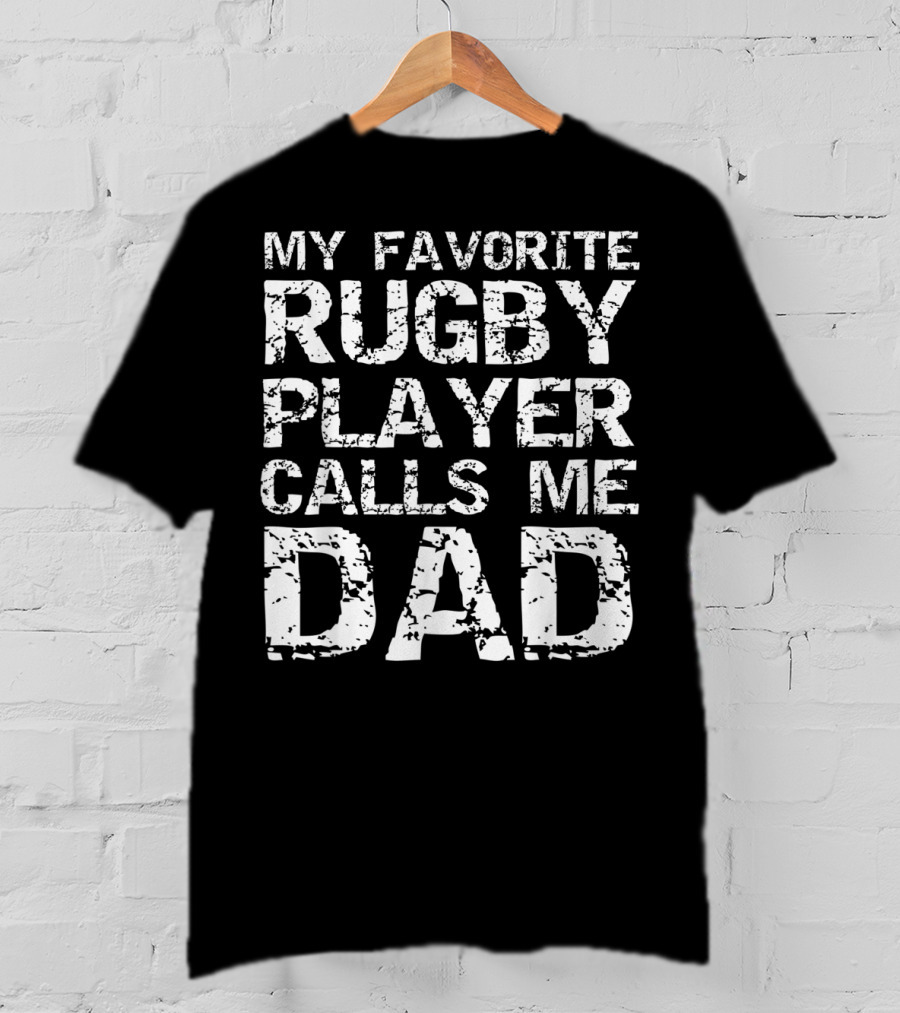 My Favorite Rugby Player Calls Me Dad T-Shirt