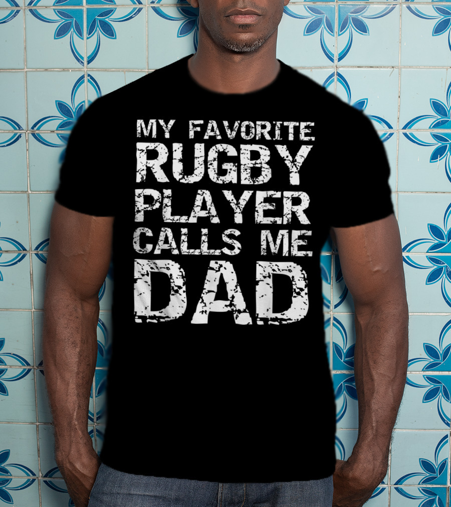 My Favorite Rugby Player Calls Me Dad T-Shirt