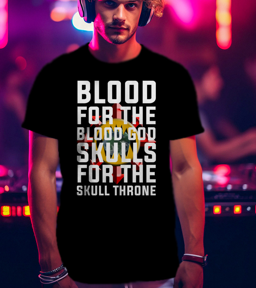 Blood For The Blood God Skulls For The Skull Throne Warhammer 40K Khorne T-Shirt