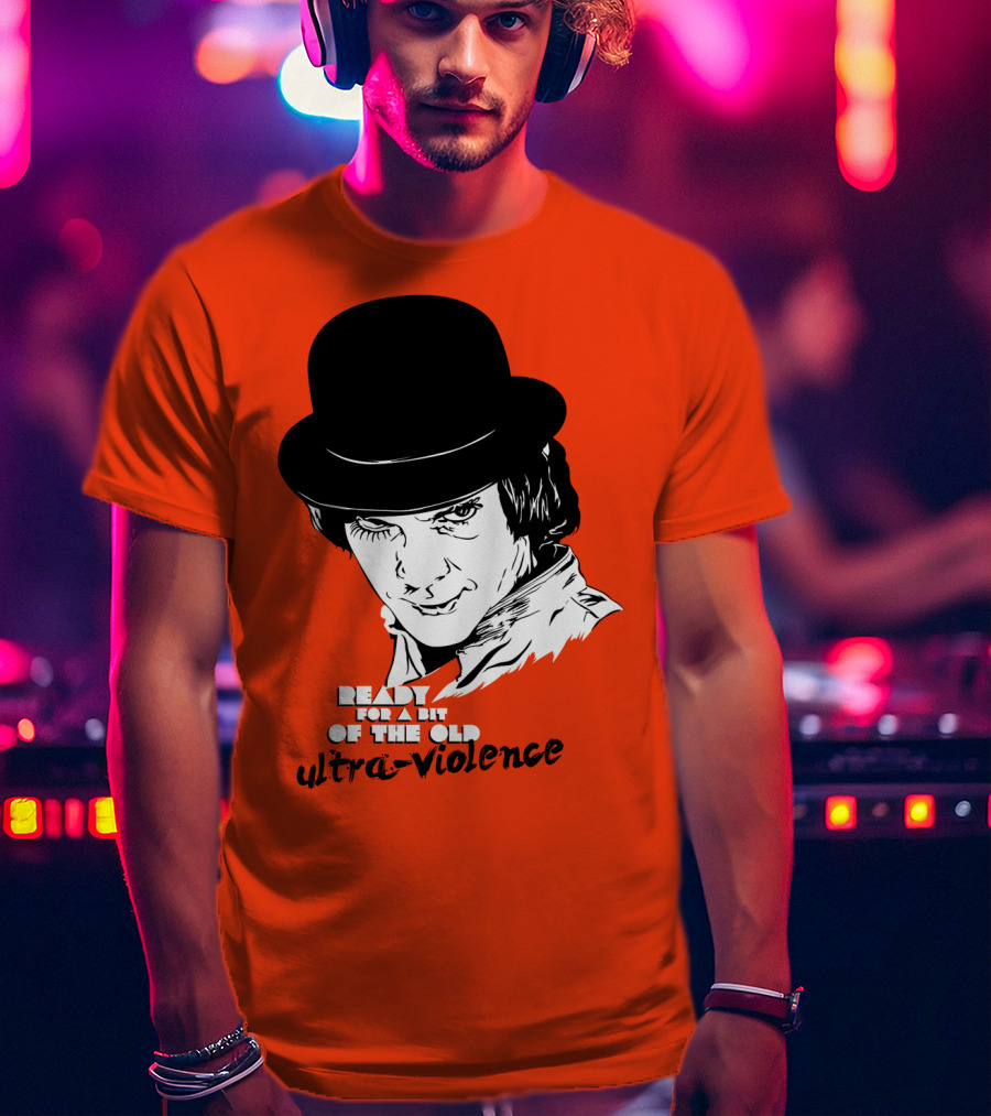 A Clockwork Orange Ready For A Bit Of The Old Ultra-Violence T-Shirt