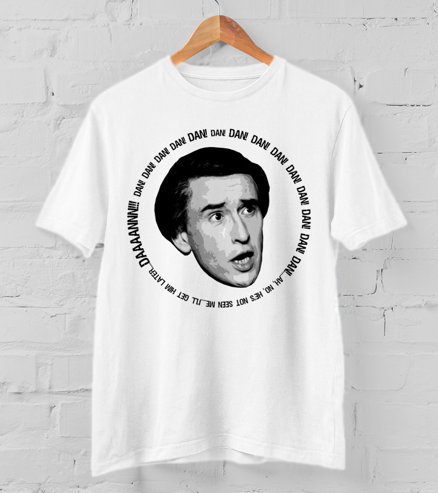 Alan Partridge Dan Dan Dan Daaaannnn Get Him Alan Partridge Dan T-Shirt