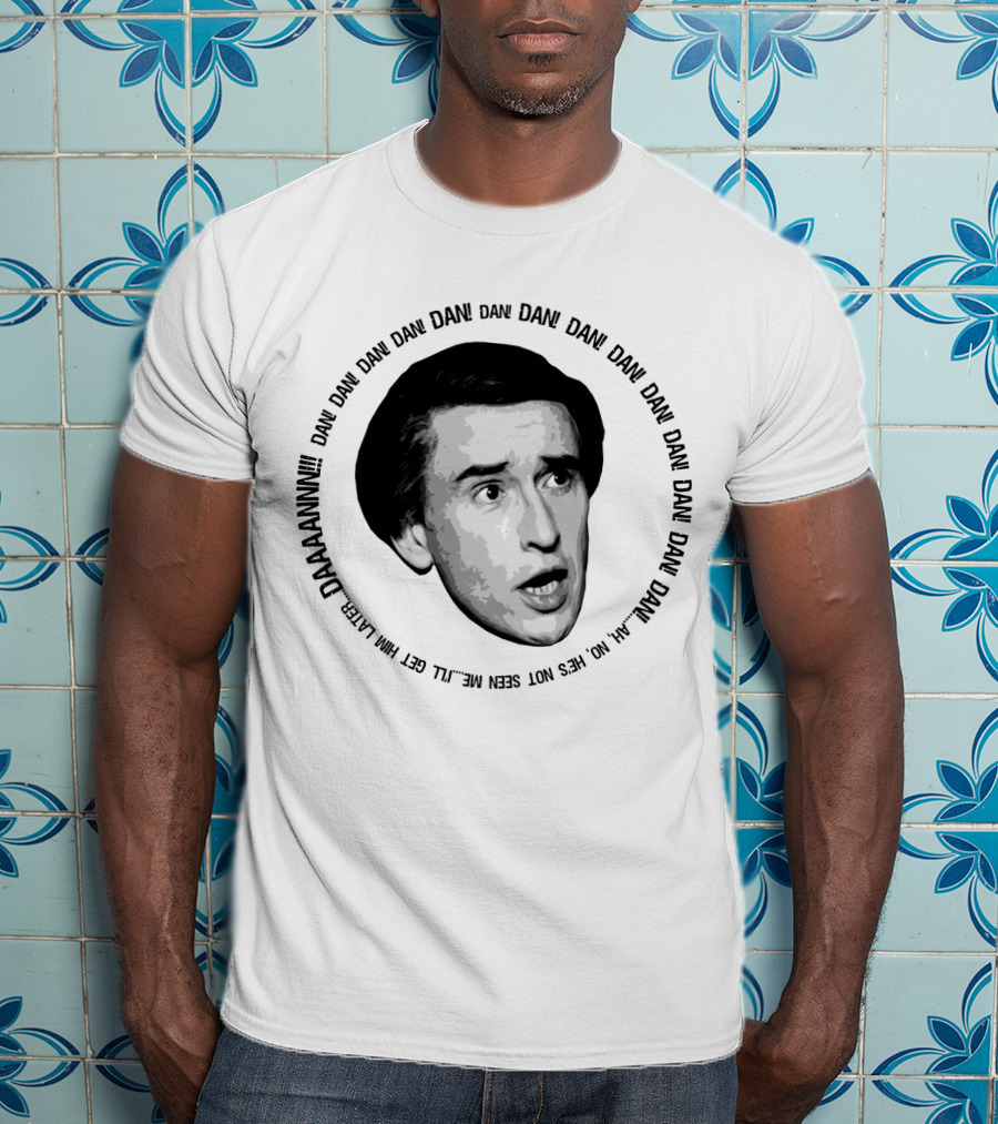 Alan Partridge Dan Dan Dan Daaaannnn Get Him Alan Partridge Dan T-Shirt
