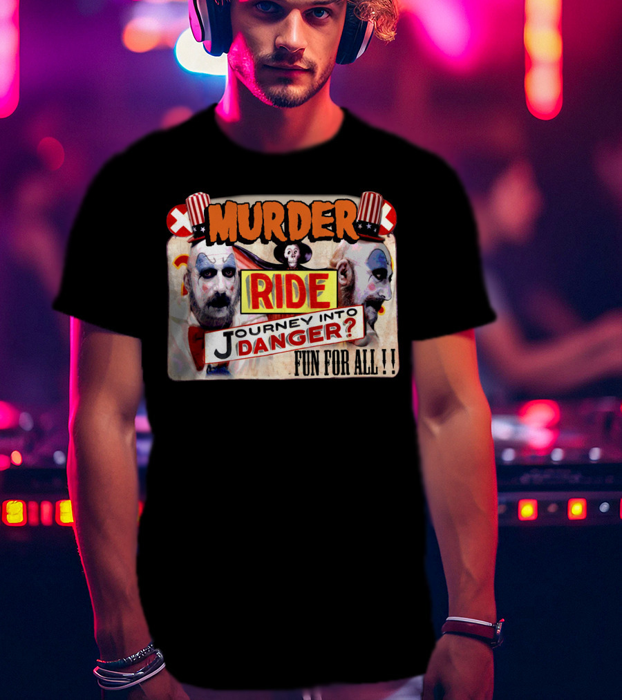 Murder Ride Journey Into Danger Fun For All Captain Spaulding T-Shirt