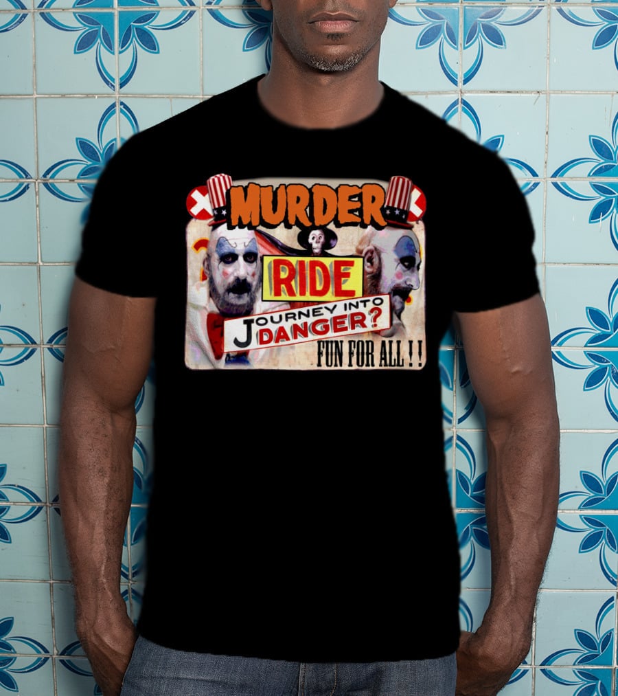 Murder Ride Journey Into Danger Fun For All Captain Spaulding T-Shirt