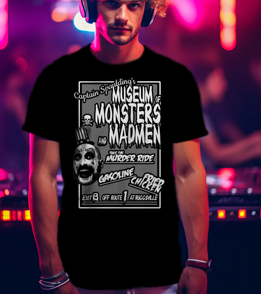Captain Spaulding's Museum Of Monsters And Madmen Take The Murder Ride Gasoline Fried Chicken Exit 13 Off Route 1 At Ruggsville T-Shirt