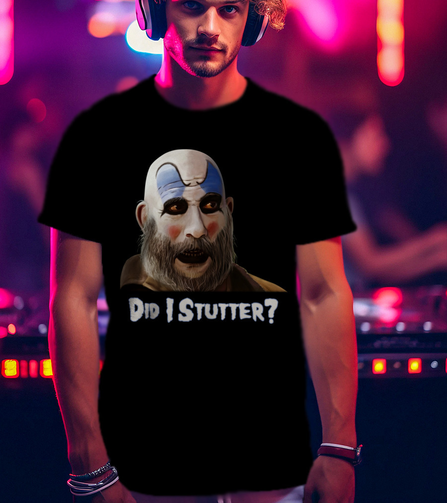 Did I Stutter Captain Spaulding Clown Face T-Shirt