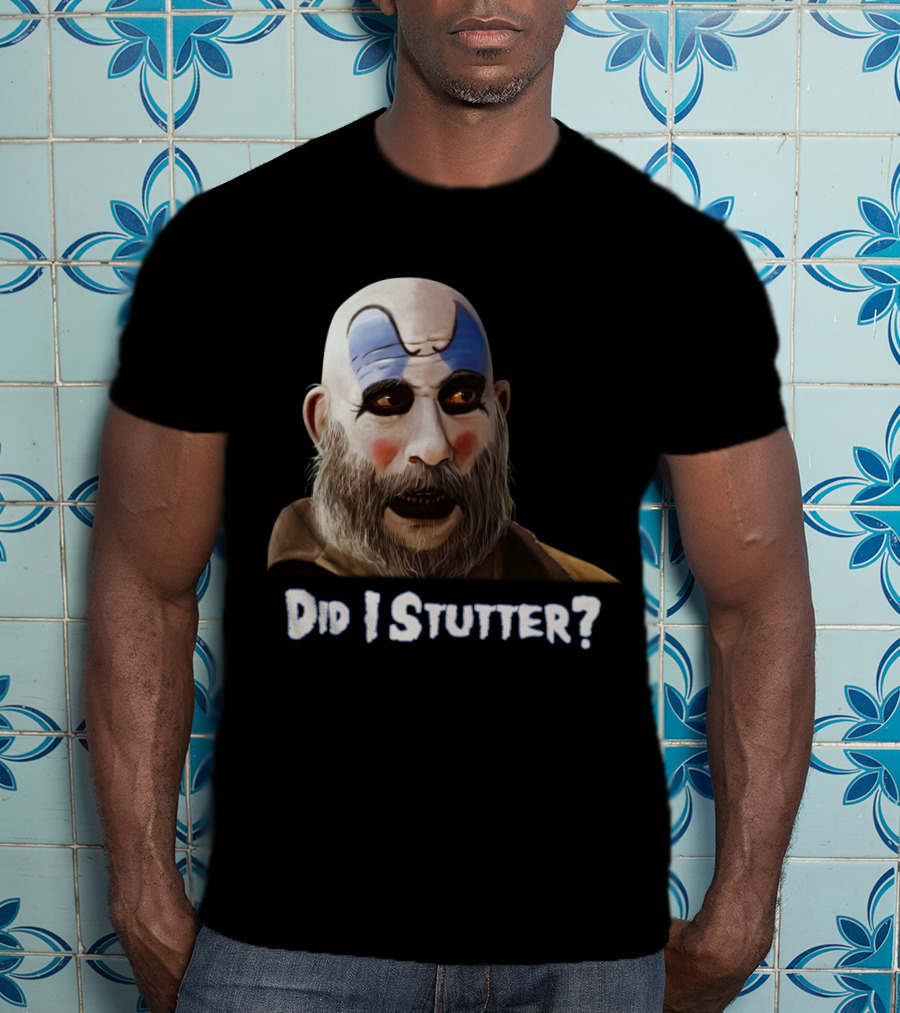 Did I Stutter Captain Spaulding Clown Face T-Shirt
