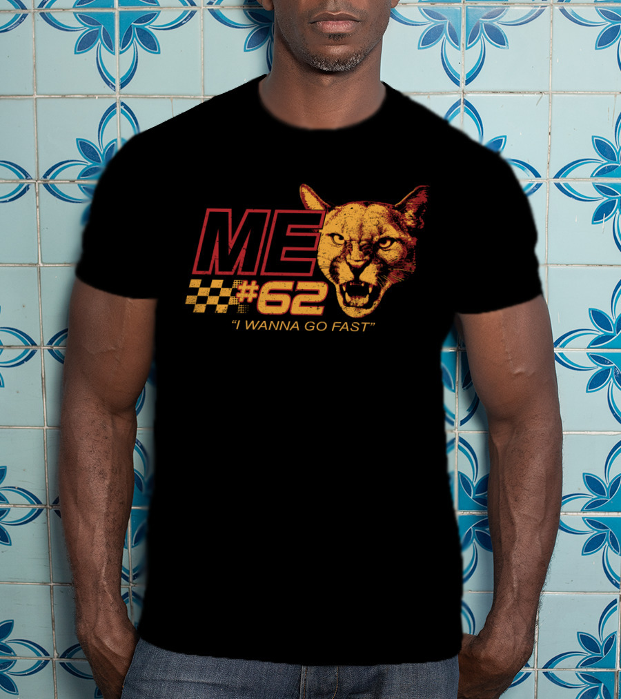 Talladega Cougar 62 Me I Wanna Go Fast T-Shirt