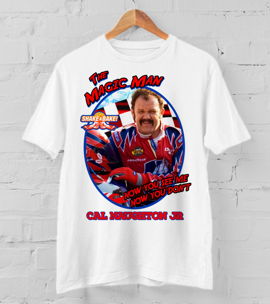 Talladega Nights The Magic Man Cal Naughton Jr Now You See Me Now You Don't Shake And Bake T-Shirt