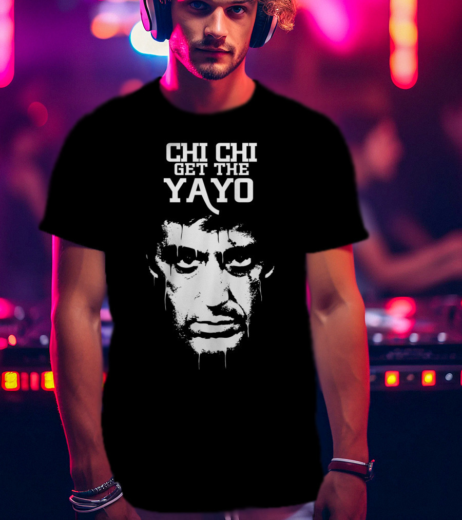Scarface Chi Chi Get The Yayo Motivational Face T-Shirt