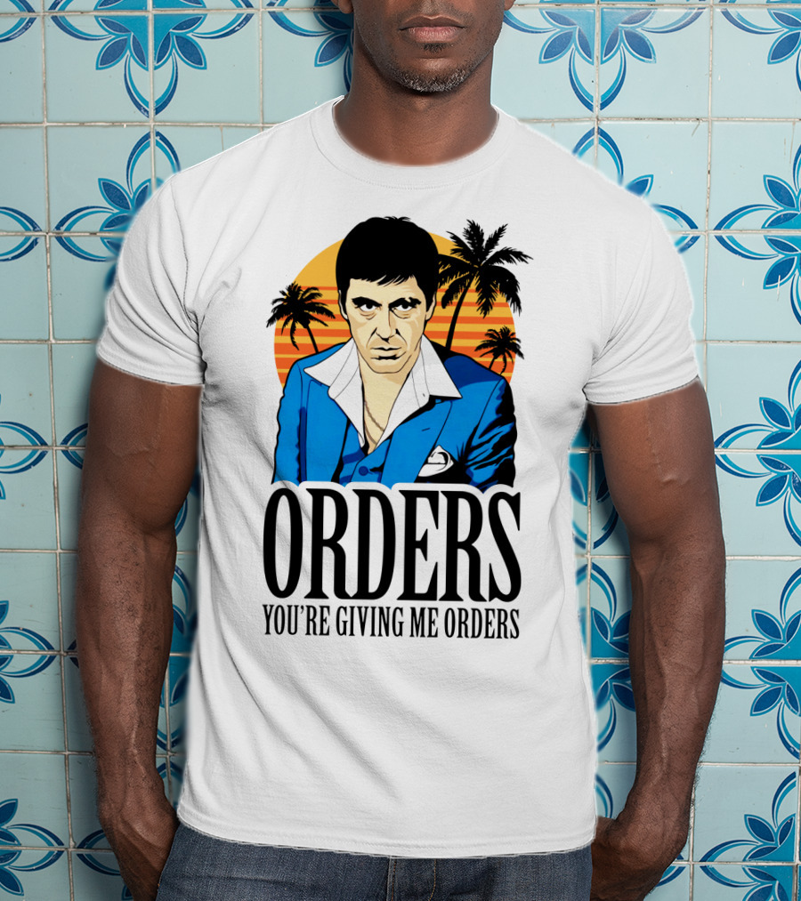 ORDERS You're Giving Me Orders Scarface Palm Trees T-Shirt