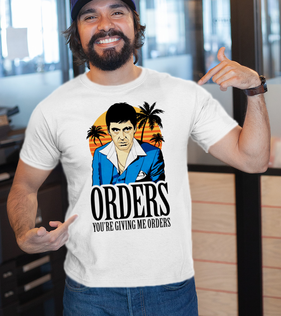 ORDERS You're Giving Me Orders Scarface Palm Trees T-Shirt