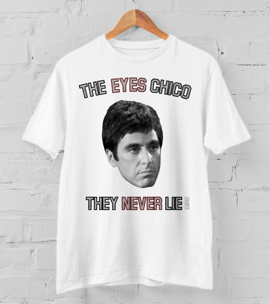 Scarface The Eyes Chico They Never Lie T-Shirt