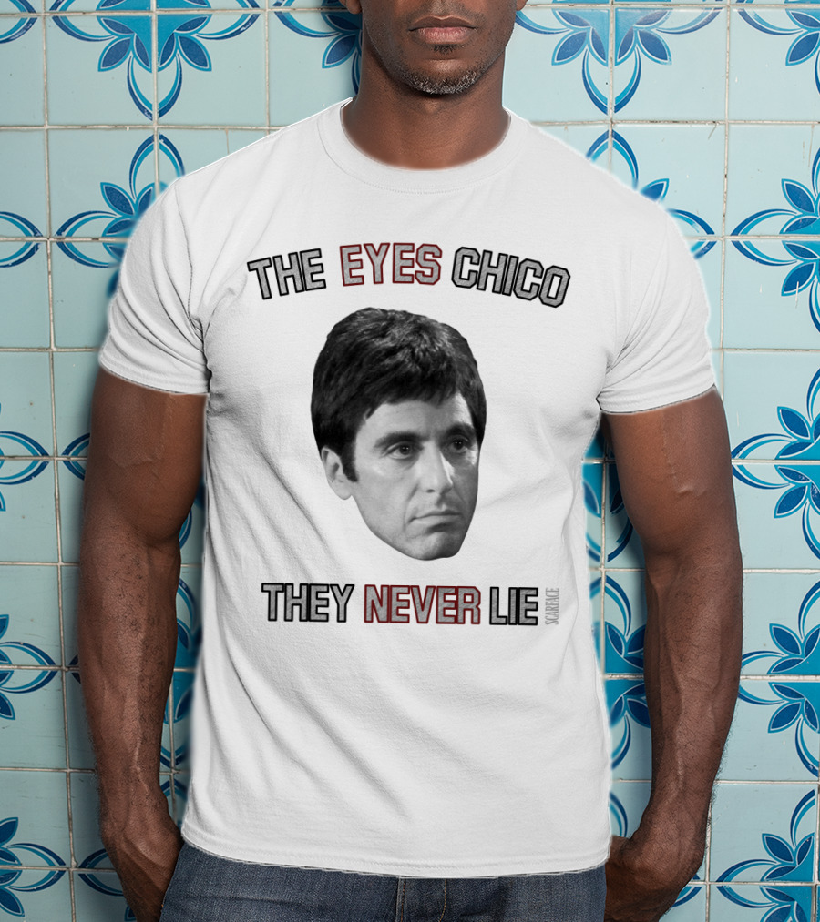 Scarface The Eyes Chico They Never Lie T-Shirt
