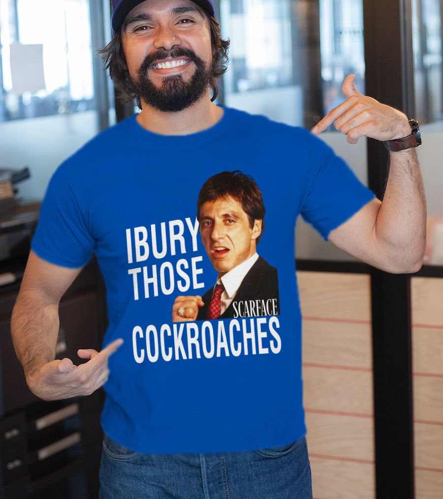 Scarface I Bury Those Cockroaches T-Shirt