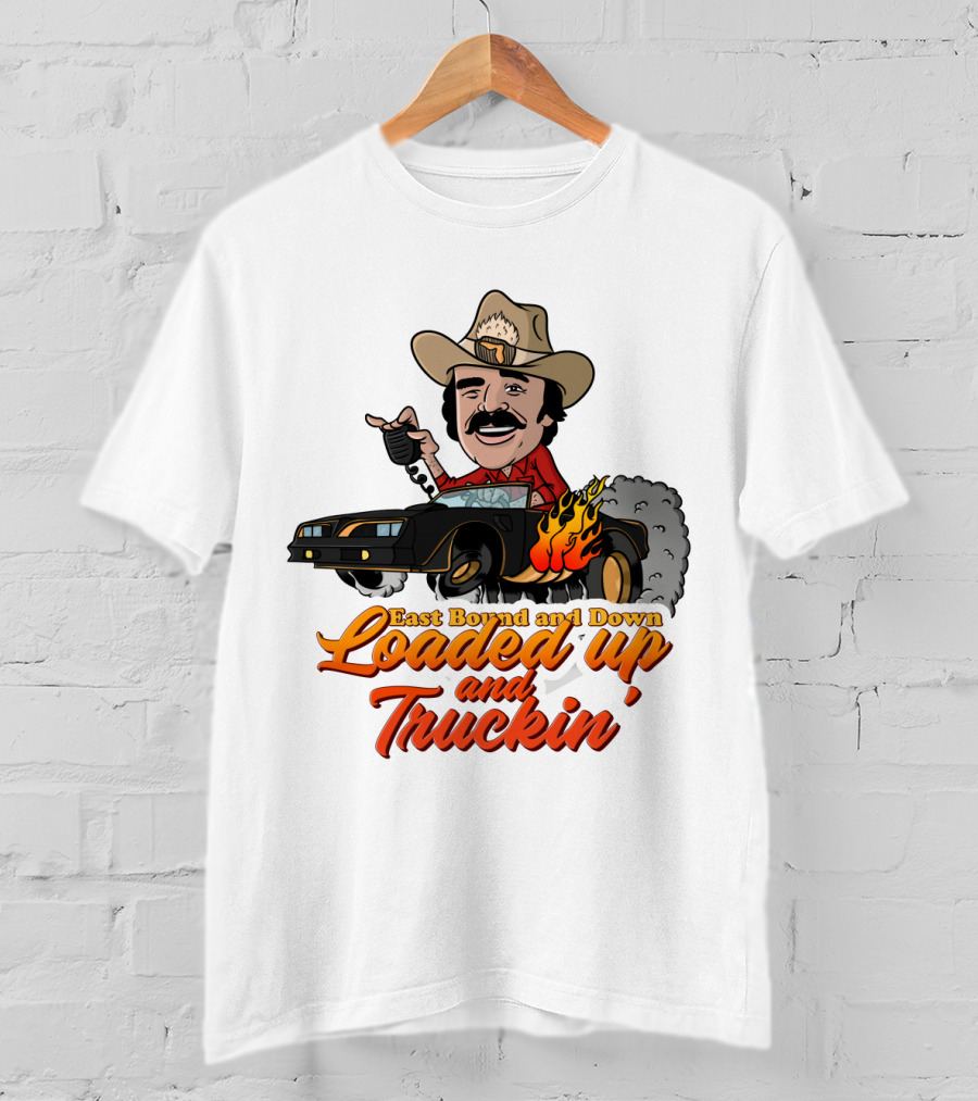 East Bound And Down Loaded Up And Truckin' Smokey And The Bandit T-Shirt