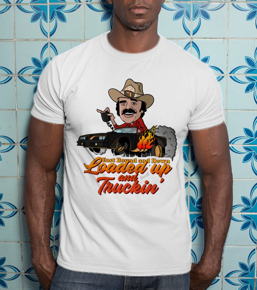 East Bound And Down Loaded Up And Truckin' Smokey And The Bandit T-Shirt