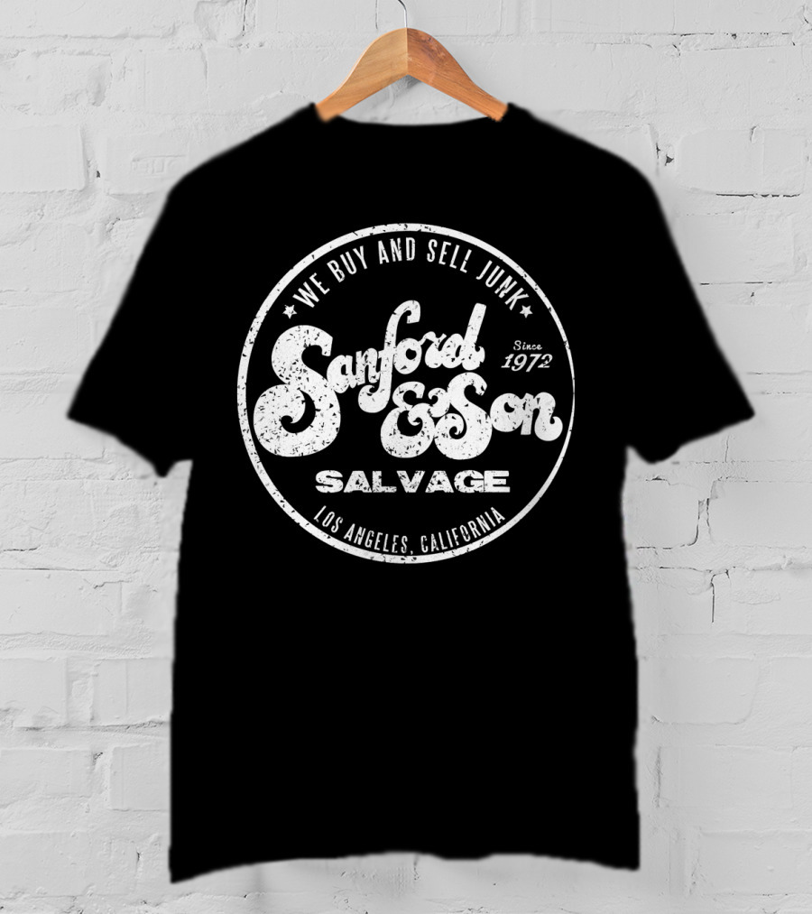 We Buy And Sell Junk Sanford And Son Salvage Los Angeles California Since 1972 T-Shirt