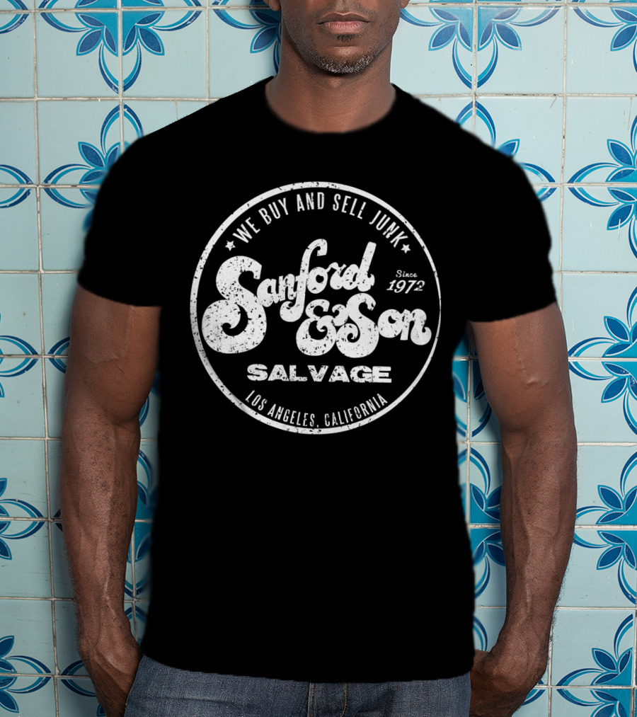 We Buy And Sell Junk Sanford And Son Salvage Los Angeles California Since 1972 T-Shirt