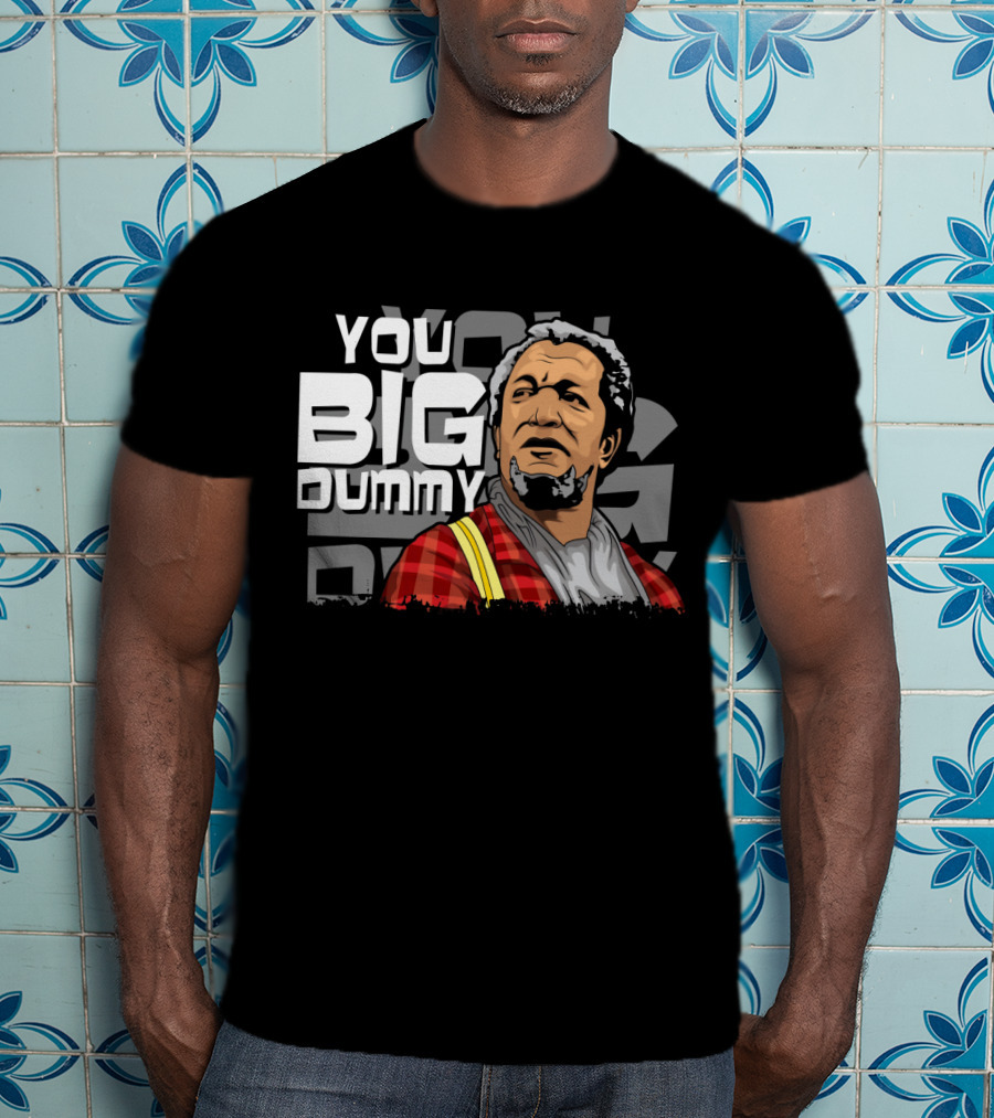 You Big Dummy Sanford And Son Fred Iconic Moment T-Shirt