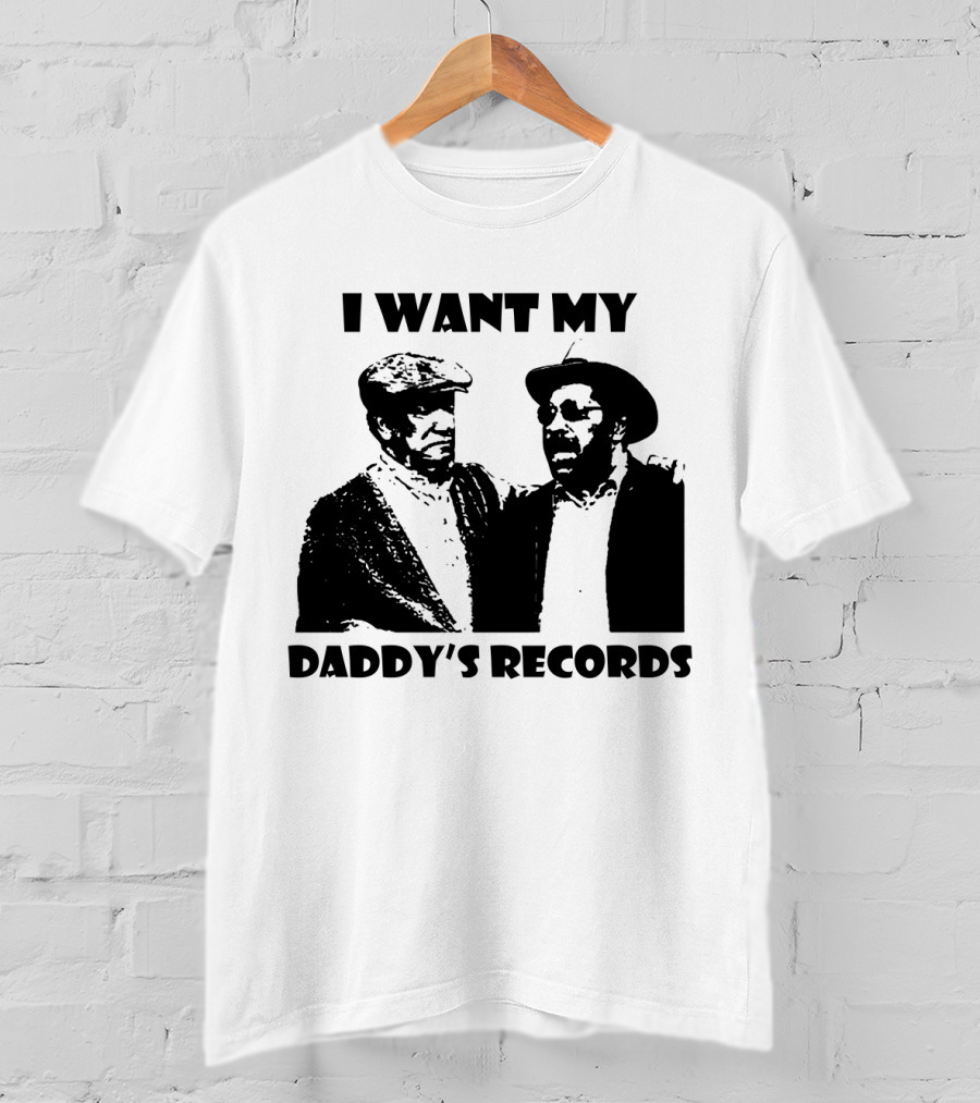 Sanford And Son I Want My Daddy's Records T-Shirt