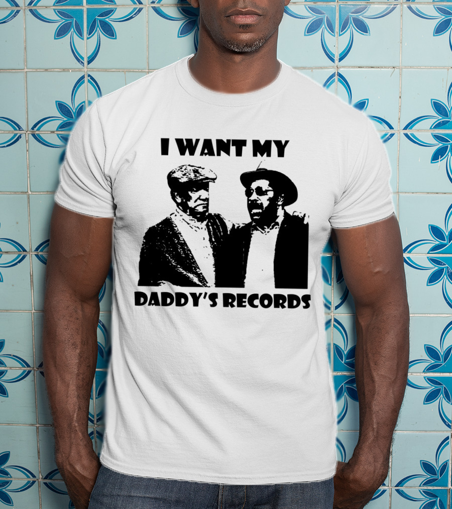 Sanford And Son I Want My Daddy's Records T-Shirt
