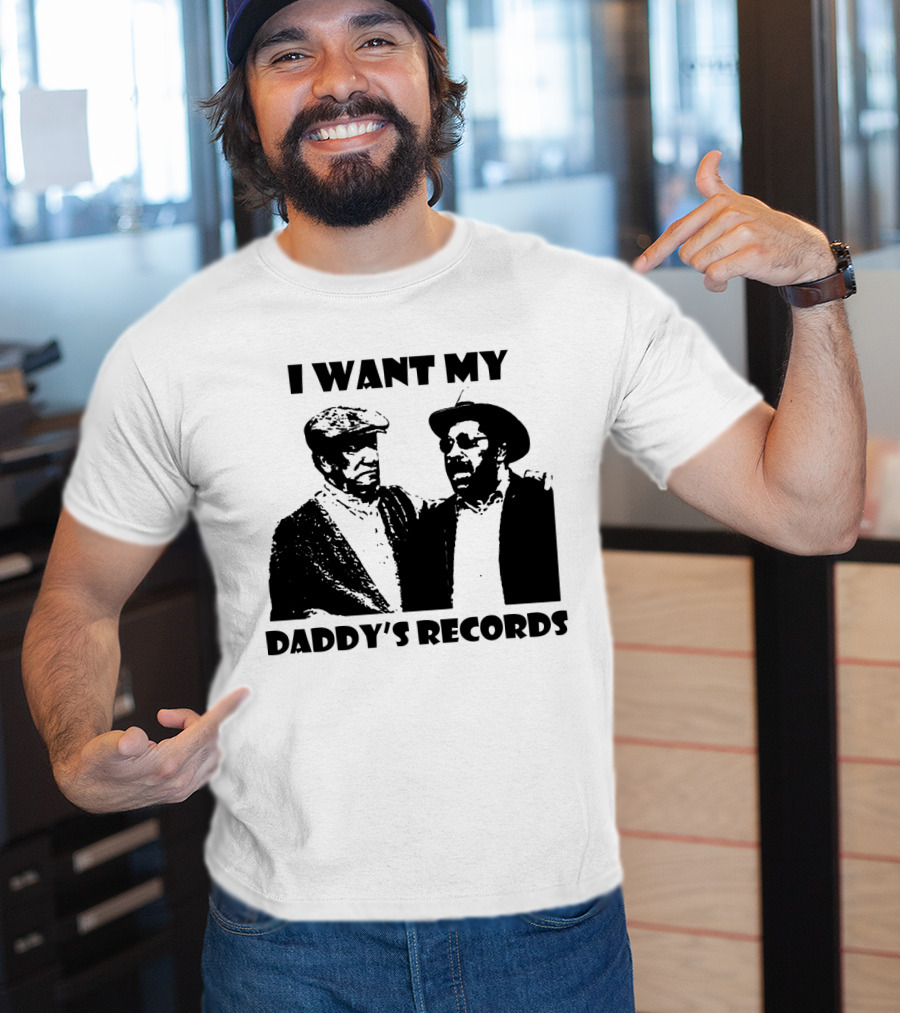 Sanford And Son I Want My Daddy's Records T-Shirt