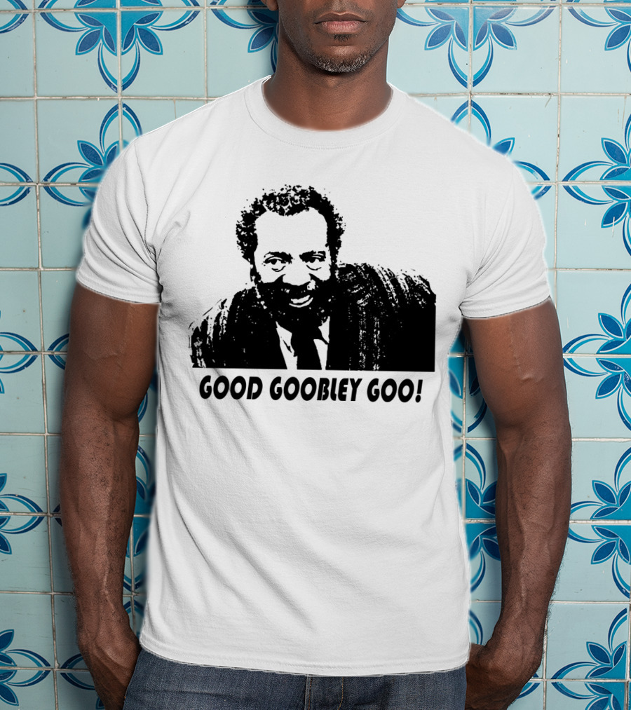 Sanford And Son Grady Wilson Good Goobley Goo T-Shirt