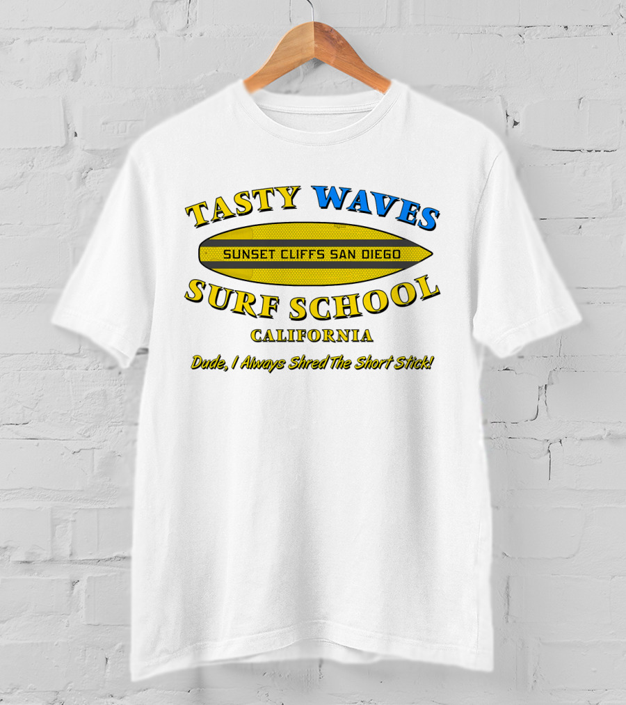 Tasty Waves Surf School Sunset Cliffs San Diego California Dude I Always Shred The Short Stick T-Shirt