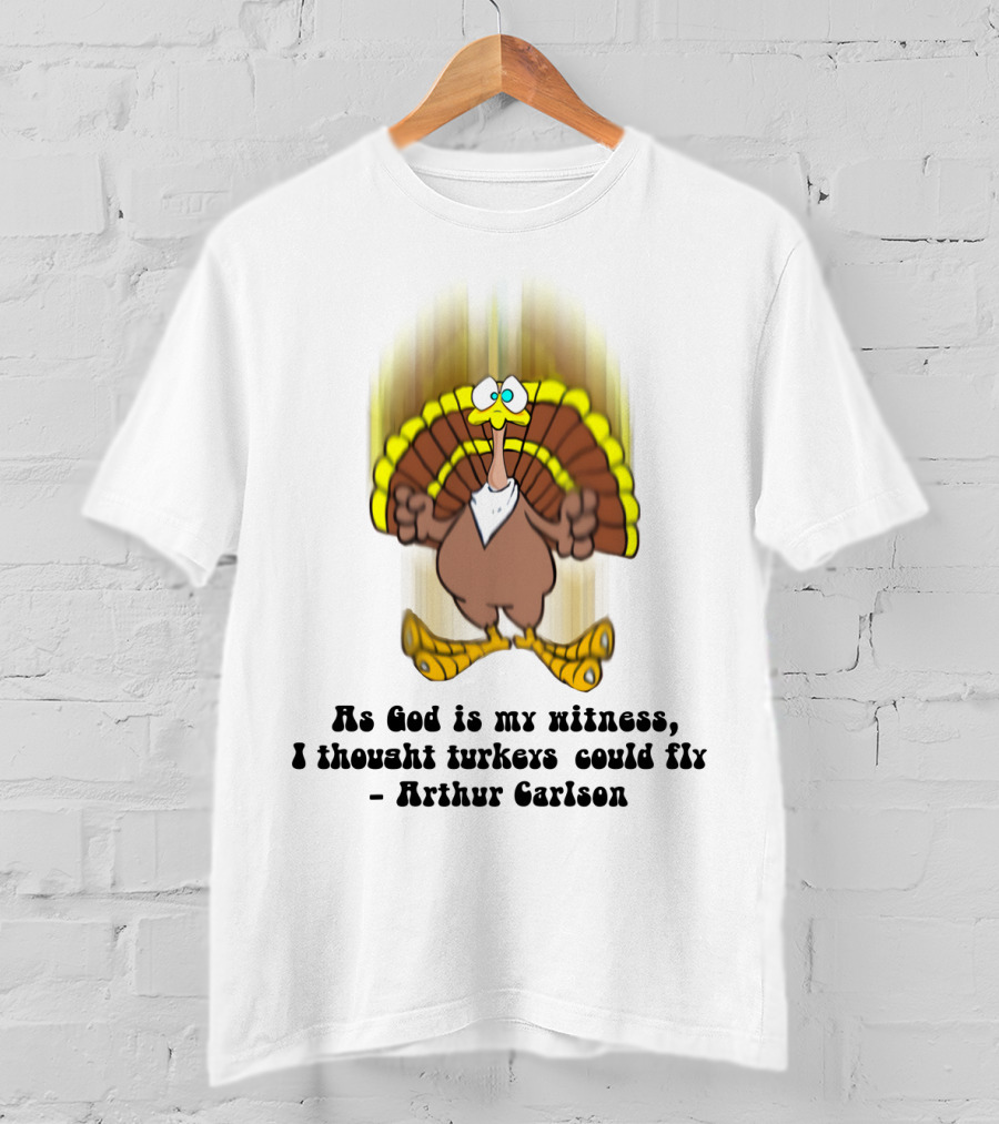 As God Is My Witness I Thought Turkeys Could Fly Arthur Carlson WKRP T-Shirt