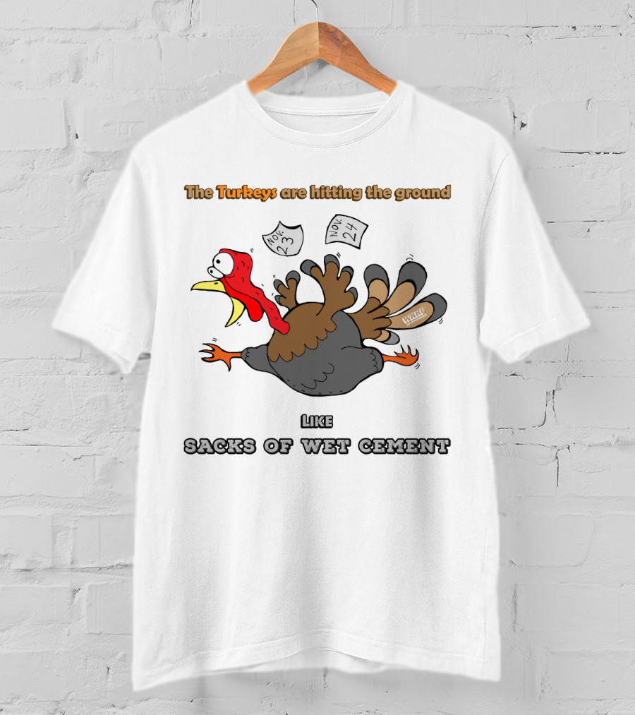 The Turkeys Are Hitting The Ground Like Sacks Of Wet Cement WKRP T-Shirt