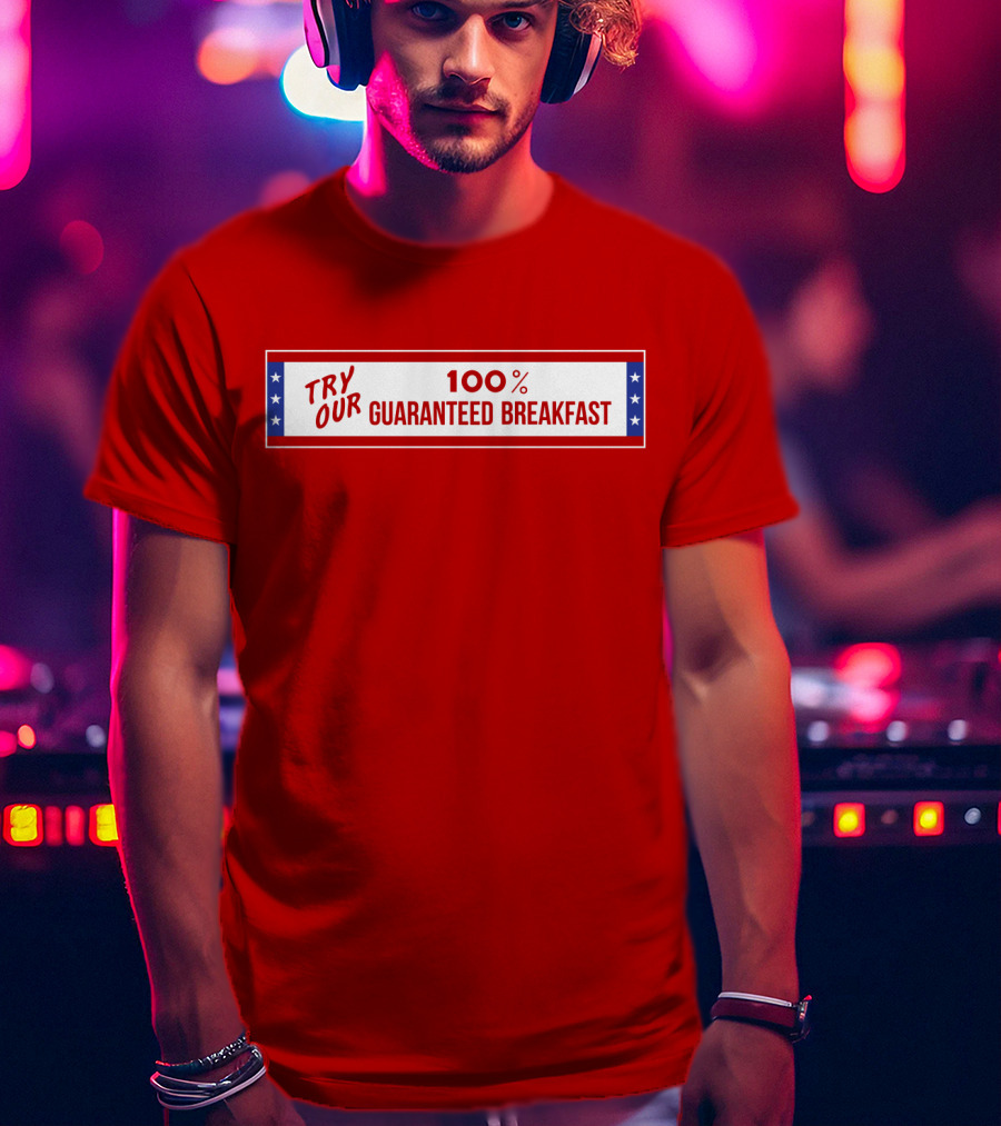 Try Our 100% Guaranteed Breakfast Fast Times All American Burger T-Shirt