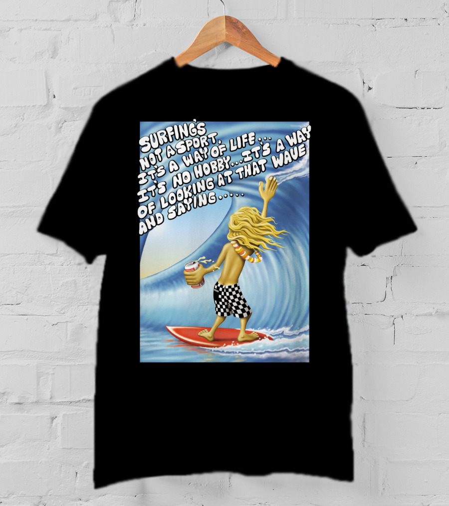 Surfing's Not A Sport It's A Way Of Life Way Of Looking At That Wave And Saying Fast Times At Ridgemont High T-Shirt