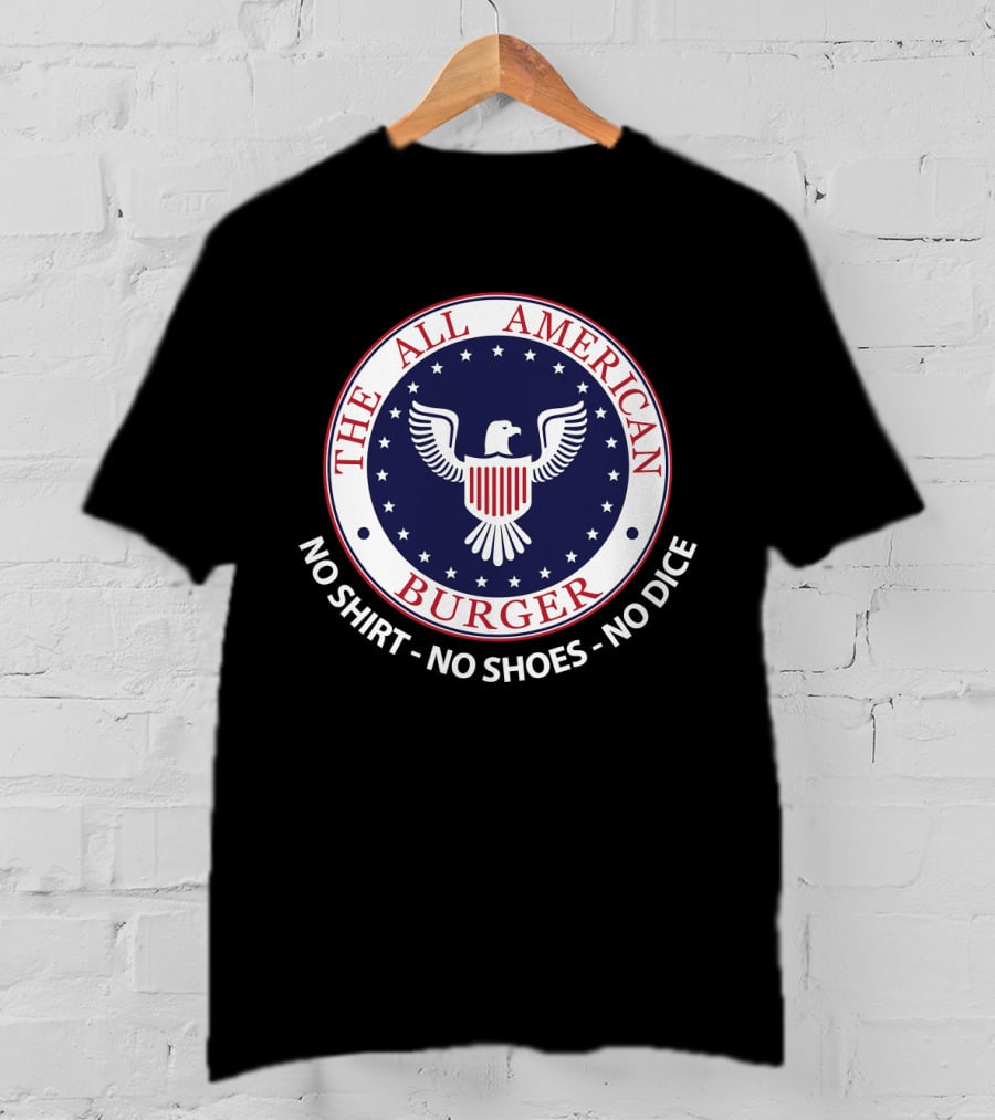 The All American Burger No Shirt No Shoes No Dice Fast Times At Ridgemont High T-Shirt