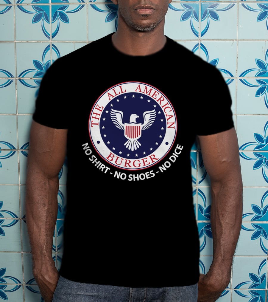 The All American Burger No Shirt No Shoes No Dice Fast Times At Ridgemont High T-Shirt