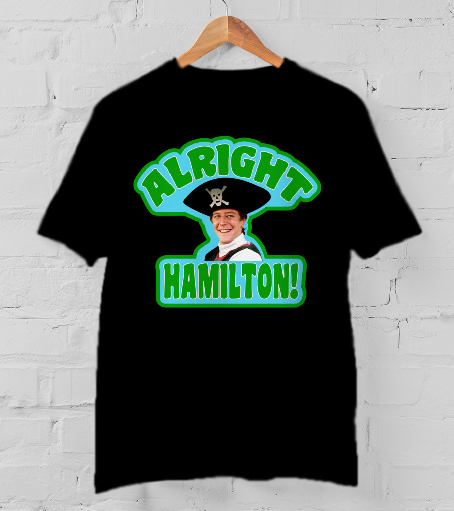 Alright Hamilton Fast Times At Ridgemont High Pirate Hat Skull And Crossbones T-Shirt