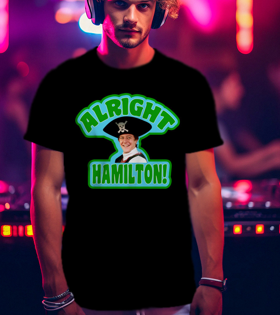 Alright Hamilton Fast Times At Ridgemont High Pirate Hat Skull And Crossbones T-Shirt