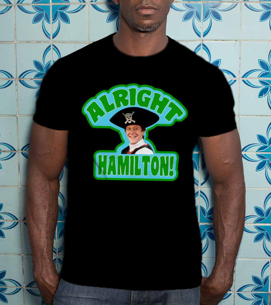 Alright Hamilton Fast Times At Ridgemont High Pirate Hat Skull And Crossbones T-Shirt