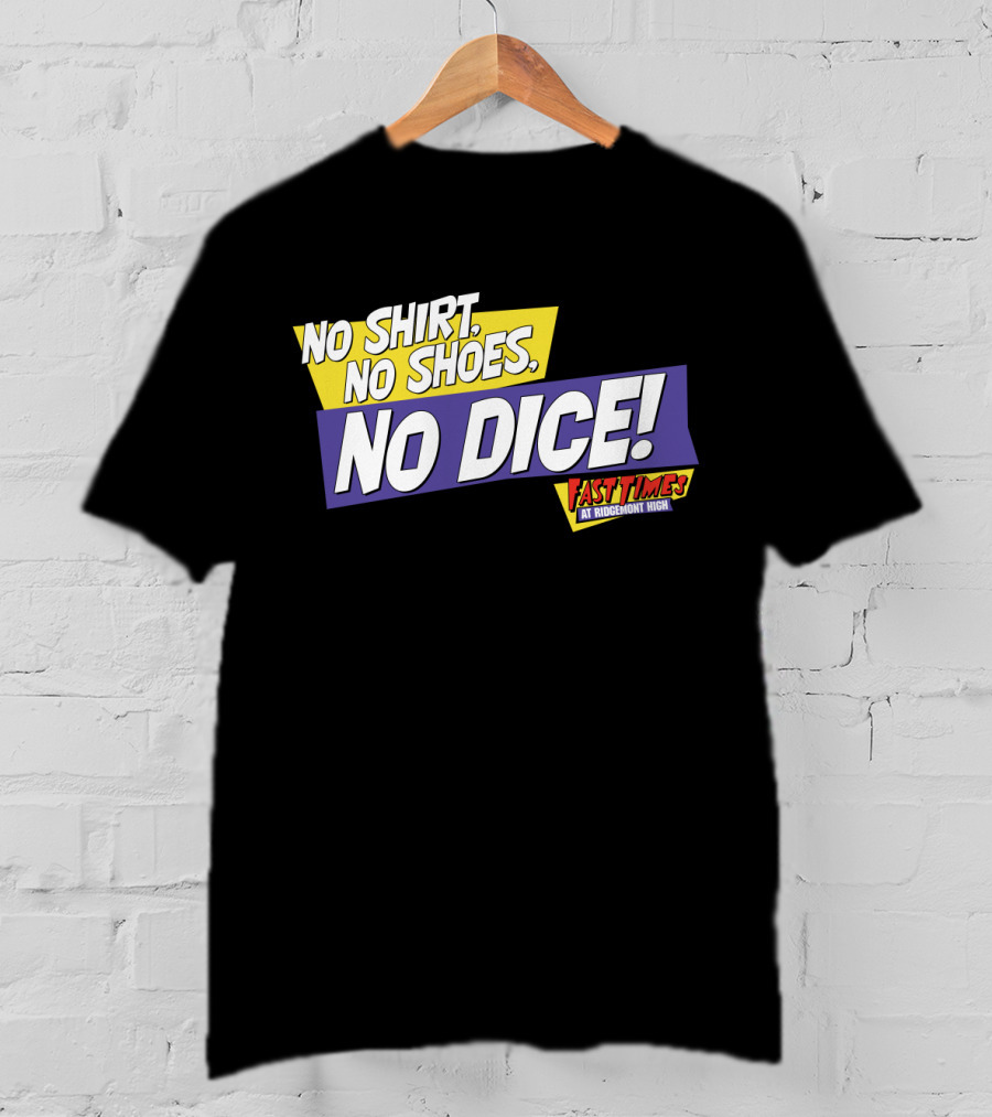 Fast Times At Ridgemont High No Shirt No Shoes No Dice T-Shirt