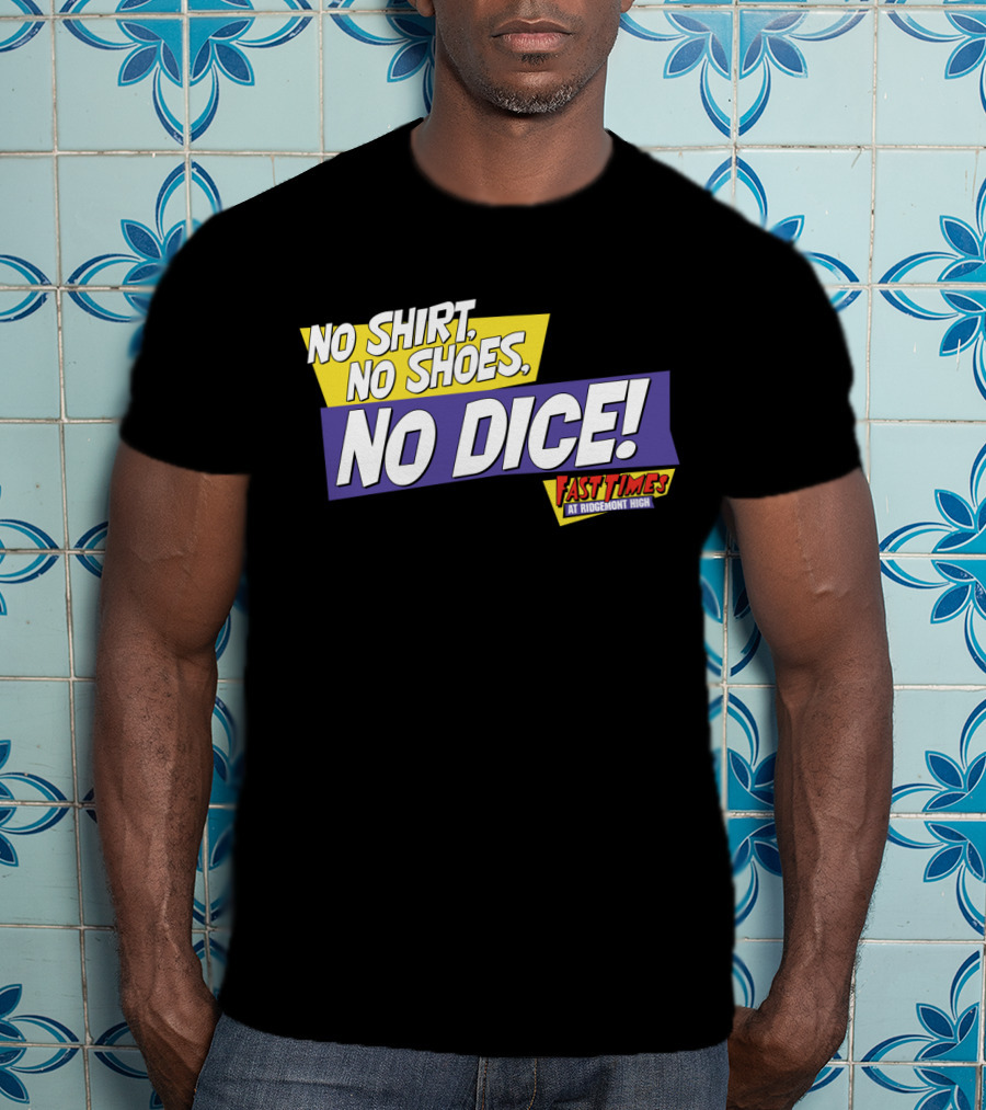 Fast Times At Ridgemont High No Shirt No Shoes No Dice T-Shirt