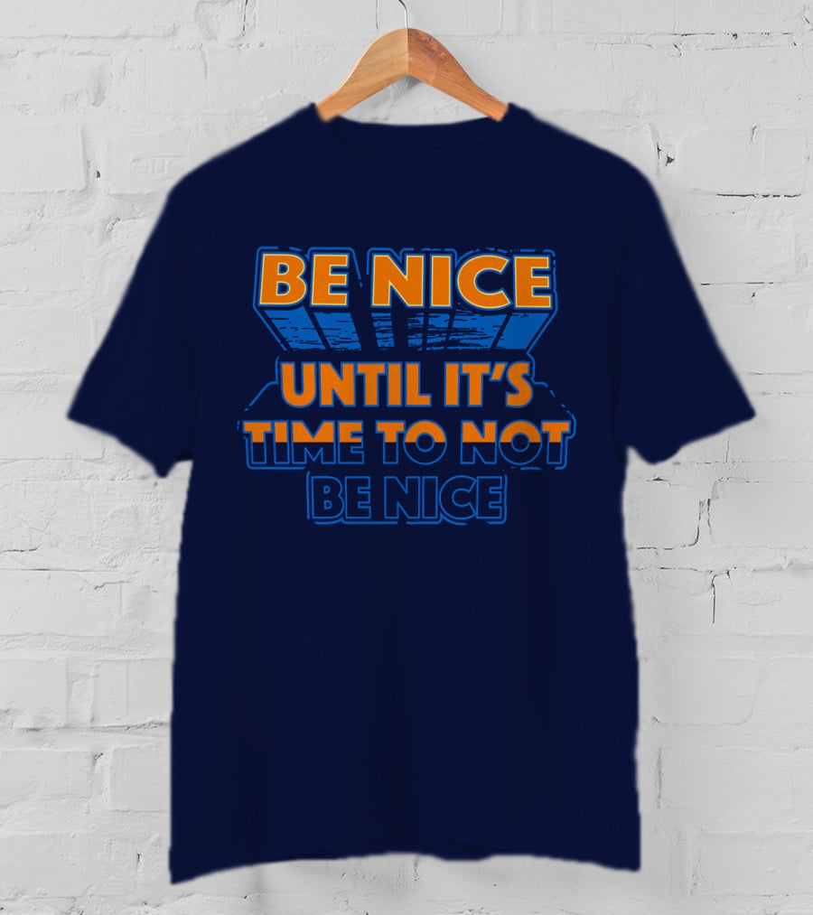 Road House Be Nice Until It's Time To Not Be Nice T-Shirt