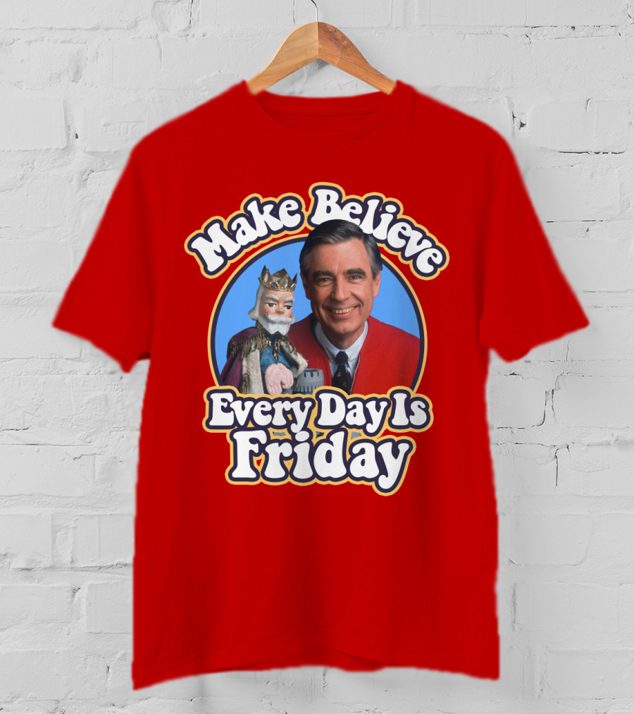 Make Believe Every Day Is Friday MRN T-Shirt