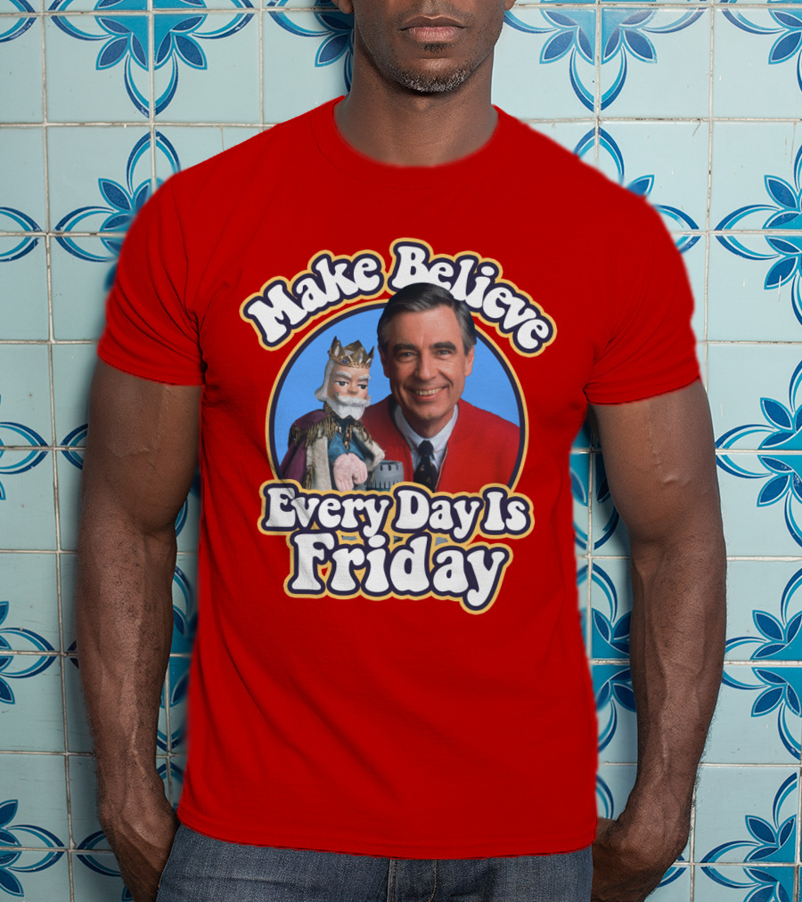 Make Believe Every Day Is Friday MRN T-Shirt