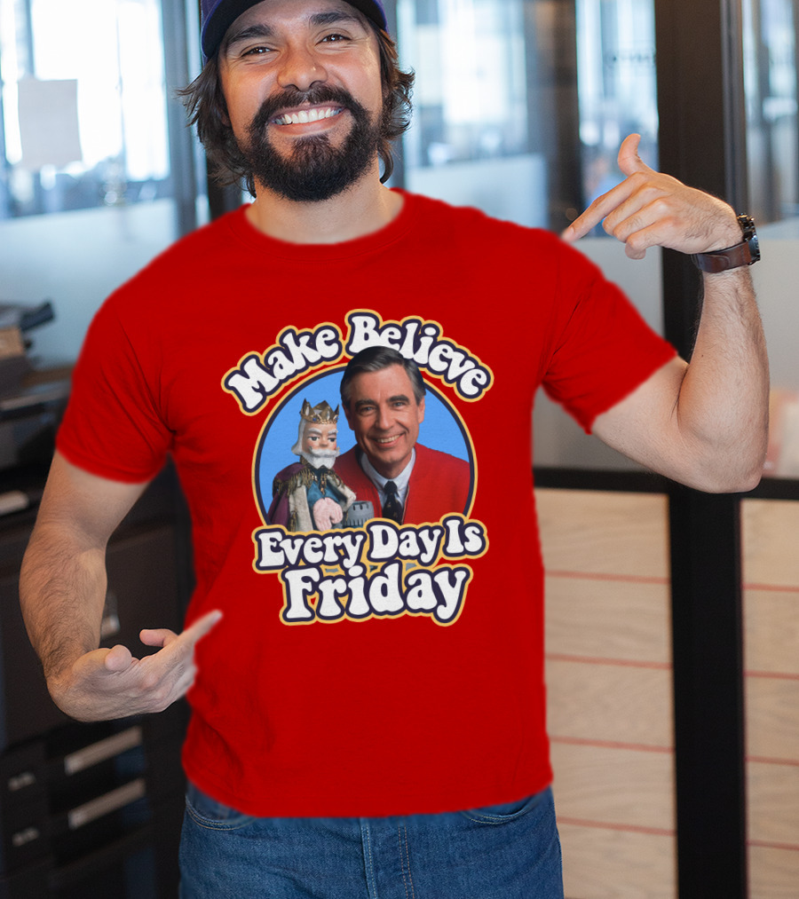 Make Believe Every Day Is Friday MRN T-Shirt