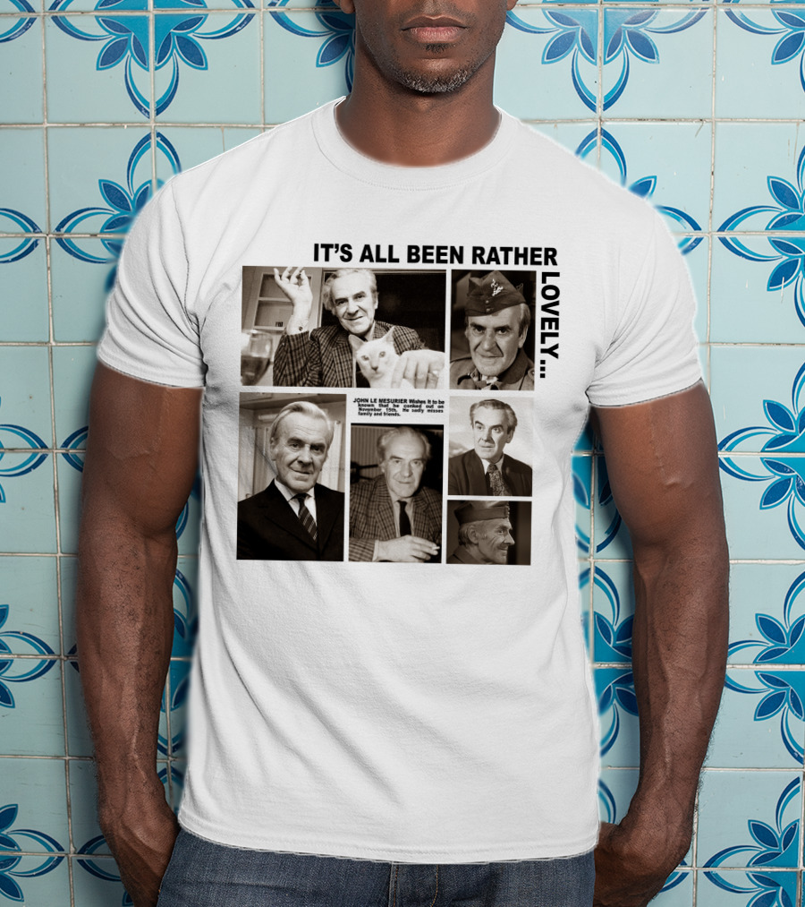 It's All Been Rather Lovely Dad's Army John Le Mesurier T-Shirt