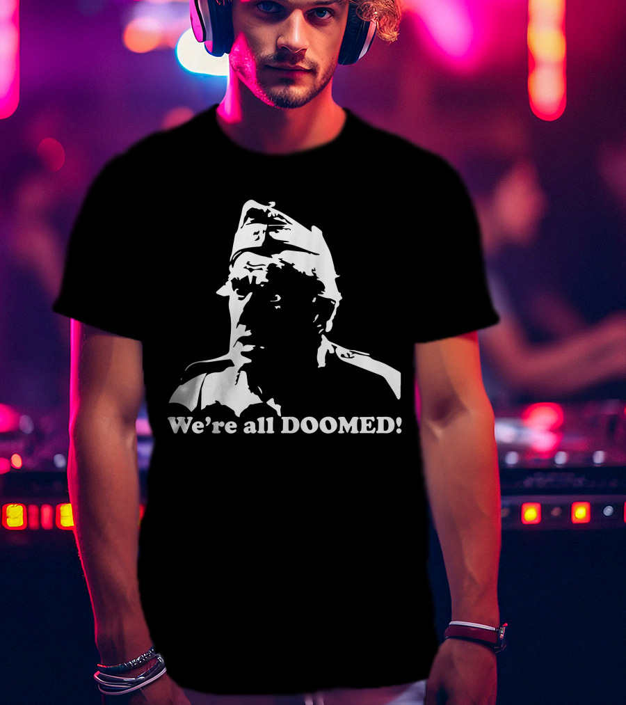 Dad's Army We're All Doomed Iconic Catchphrase Classic TV Show Reference T-Shirt