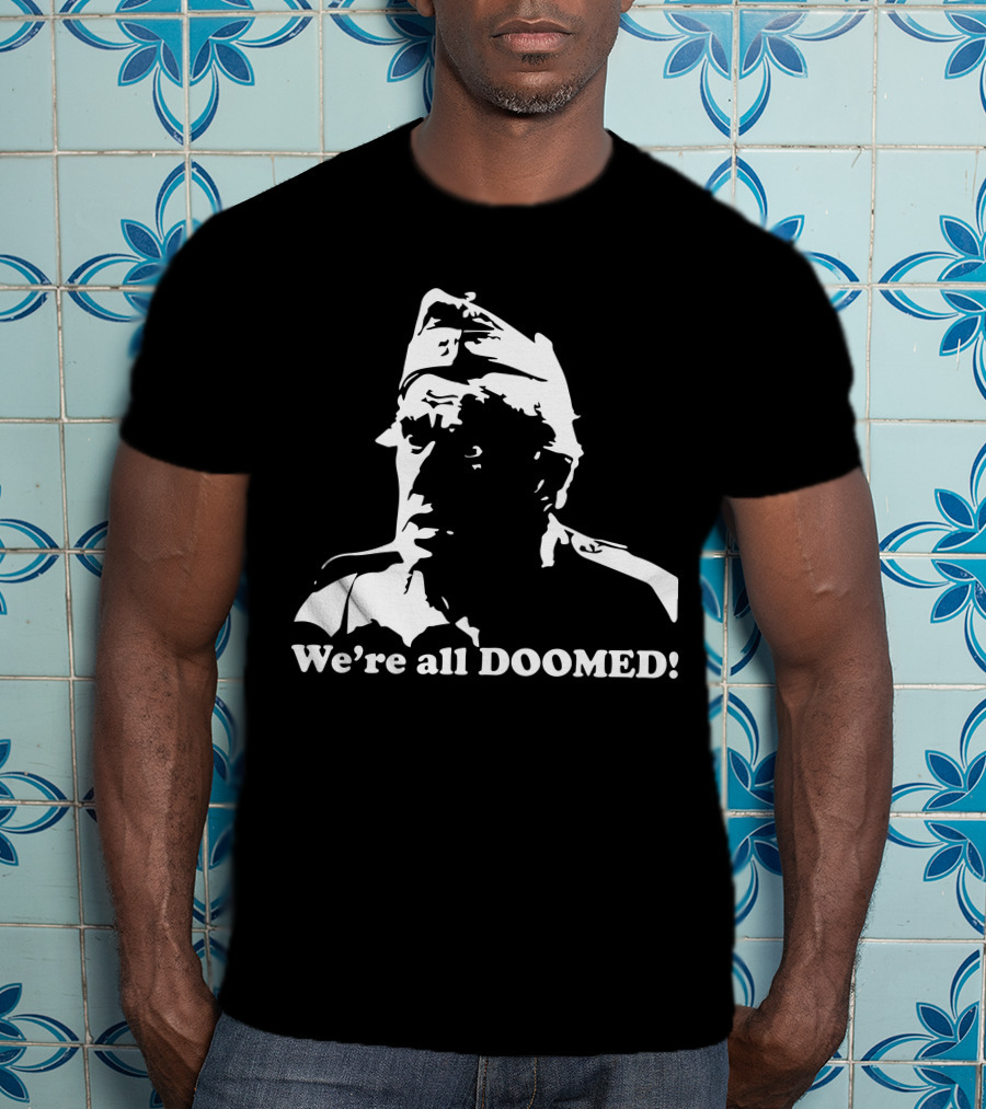 Dad's Army We're All Doomed Iconic Catchphrase Classic TV Show Reference T-Shirt