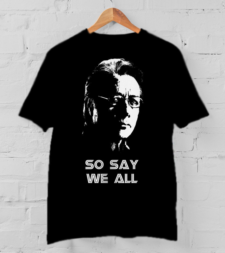 So Say We All Battlestar Galactica Edward James Olmos T-Shirt