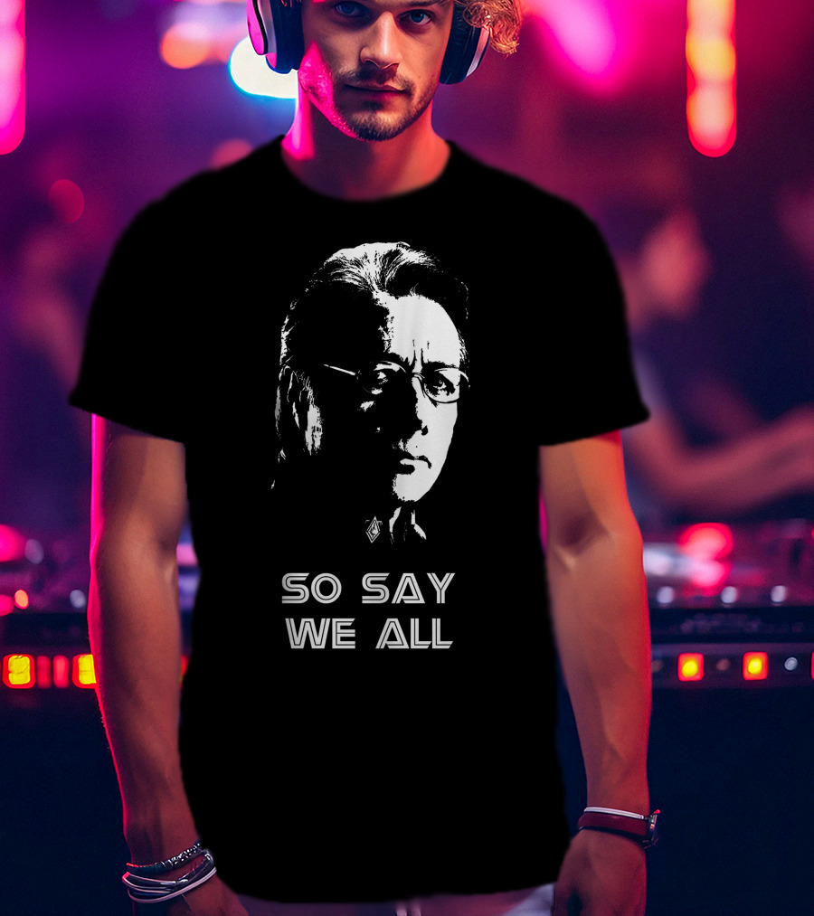 So Say We All Battlestar Galactica Edward James Olmos T-Shirt
