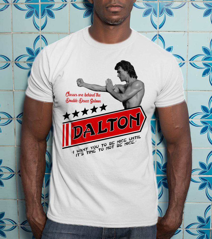 Classes Are Behind The Double Deuce Saloon Dalton I Want You To Be Nice Until It's Time To Not Be Nice T-Shirt